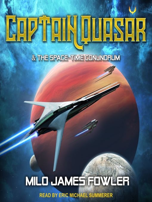 Title details for Captain Quasar & the Space-Time Conundrum by Milo James Fowler - Wait list